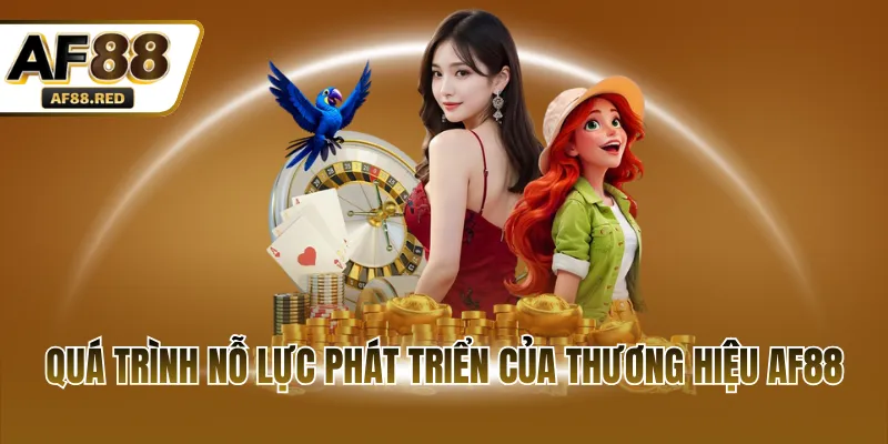 Quá trình nỗ lực phát triển của thương hiệu AF88