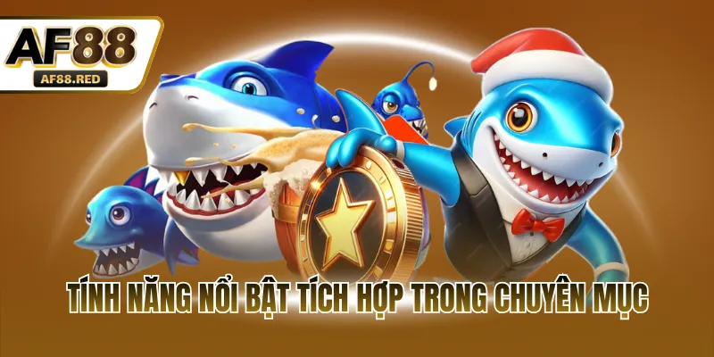 Tính năng nổi bật tích hợp trong chuyên mục